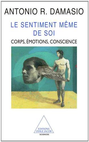 Le sentiment même de soi : le corps, les émotions et la conscience