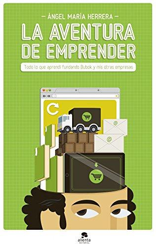 La aventura de emprender : todo lo que aprendí fundando Bubok y mis otras empresas (Alienta)