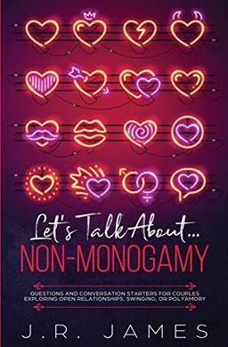 Let's Talk About... Non-Monogamy: Questions and Conversation Starters for Couples Exploring Open Relationships, Swinging, or Polyamory (Beyond the Sheets, Band 2)