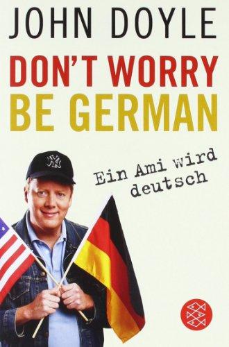 Don't worry, be German: Ein Ami wird deutsch