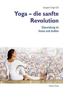 Yoga - Die sanfte Revolution: Gesundung im Innen und Außen