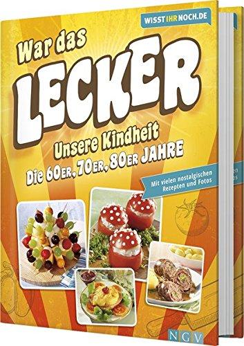 War das lecker! Wisst ihr noch.de: Unsere Kindheit - Die 60er, 70er und 80er Jahre