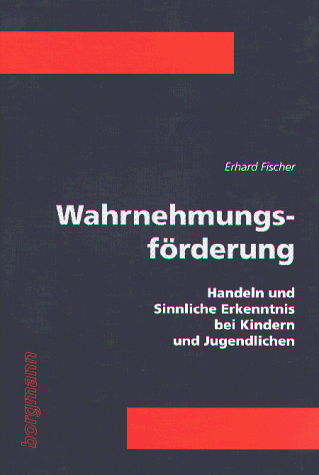 Wahrnehmungsförderung: Handeln und Sinnliche Erkenntnis bei Kindern und Jugendlichen