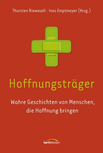 Hoffnungsträger: Wahre Geschichten von Menschen, die Hoffnung bringen