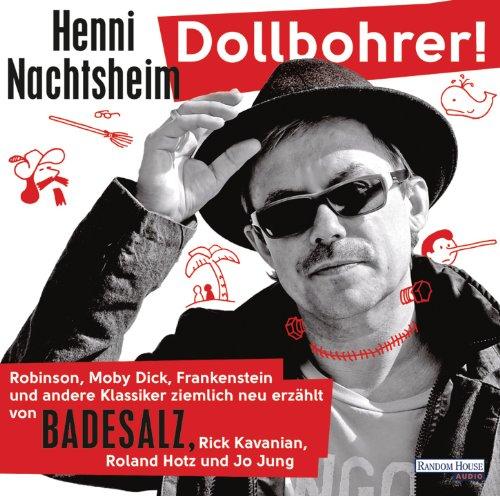 Dollbohrer!: Robinson, Moby Dick, Frankenstein und andere Klassiker ziemlich neu erzählt