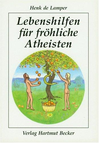 Lebenshilfen für fröhliche Atheisten