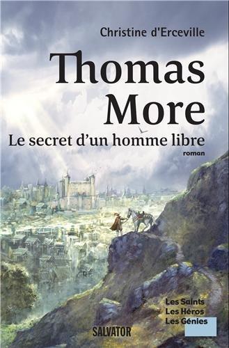 Thomas More : les secrets d'un homme libre