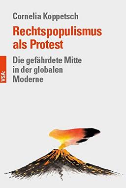 Rechtspopulismus als Protest: Die gefährdete Mitte in der globalen Moderne