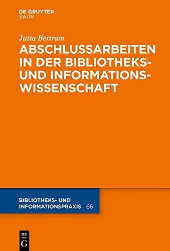 Abschlussarbeiten in der Bibliotheks- und Informationswissenschaft (Bibliotheks- und Informationspraxis, Band 66)