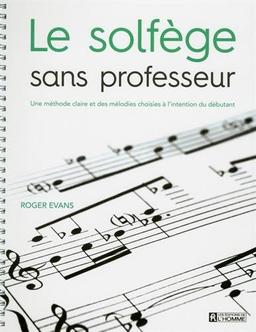 Le solfège sans professeur : Une méthode claire et des mélodies choisies à l'intention du débutant