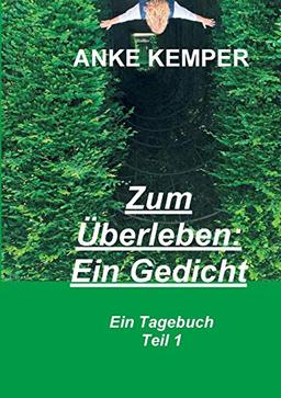 Zum Überleben: Ein Gedicht: Ein Tagebuch - Teil 1