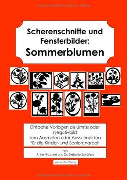 Scherenschnitte und Fensterbilder: Sommerblumen.: Einfache Vorlagen als Umriss oder Nega-tivbild zum Ausmalen oder Ausschneiden für die Kinder- und Seniorenarbeit.