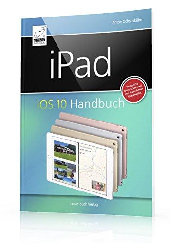 iPad iOS 10 Handbuch: für iPad Pro, iPad Air & iPad mini