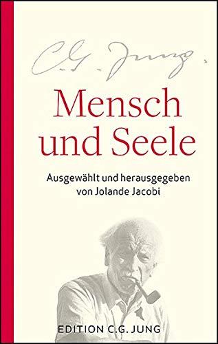 Mensch und Seele: Aus dem Gesamtwerk ausgewählt und herausgegeben von Jolande Jacobi