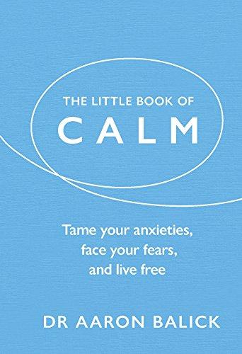 The Little Book of Calm: Tame Your Anxieties, Face Your Fears, and Live Free (The Little Book of Series)