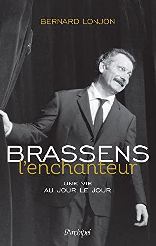 Brassens l'enchanteur : une vie au jour le jour