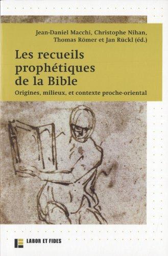 Les recueils prophétiques de la Bible : origines, milieux et contexte proche-oriental