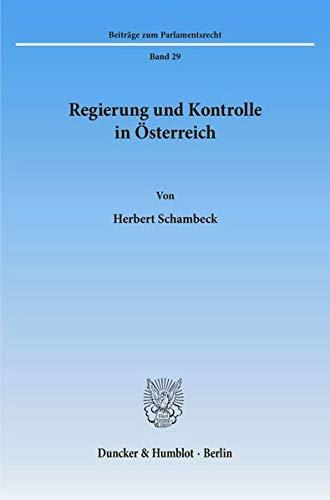 Regierung und Kontrolle in Österreich. (Beiträge zum Parlamentsrecht; BPR 29)