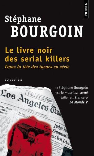 Le livre noir des serial killers : dans la tête des tueurs en série