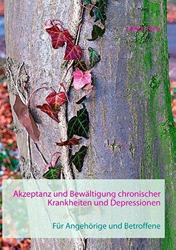 Akzeptanz und Bewältigung chronischer Krankheiten und Depressionen: Für Angehörige und Betroffene