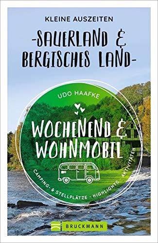 Wochenend und Wohnmobil. Kleine Auszeiten im Sauerland und im Bergischen Land. Die besten Camping- und Stellplätze, alle Highlights und Aktivitäten ... Kurzurlaub. NEU 2021 (Wochenend & Wohnmobil)