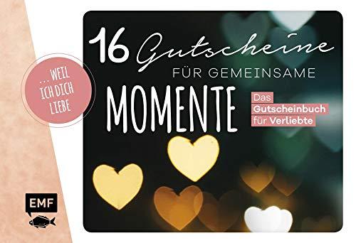 ... weil ich dich liebe – 16 Gutscheine für gemeinsame Momente: Das Gutscheinbuch für Verliebte