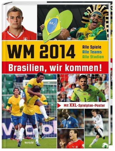 WM 2014 - Brasilien wir kommen! (Schweizer Ausgabe): Alle Spiele, Alle Teams, Alle Stadien!. Mit XXL-Spielplan-Poster