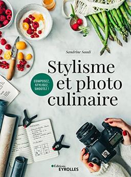 Stylisme et photo culinaire : composez, stylisez, shootez !