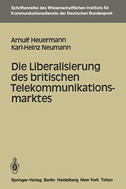 Die Liberalisierung des Britischen Telekommunikationsmarktes (Schriftenreihe des Wissenschaftlichen Instituts für Kommunikationsdienste, 3, Band 3)