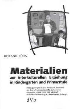 Materialien zur interkulturellen Erziehung in Kindergarten und Primarstufe: Zielgruppenspezifisches Handbuch, basierend auf dem "Praxishandbuch für Lehrerinnen und Lehrer"