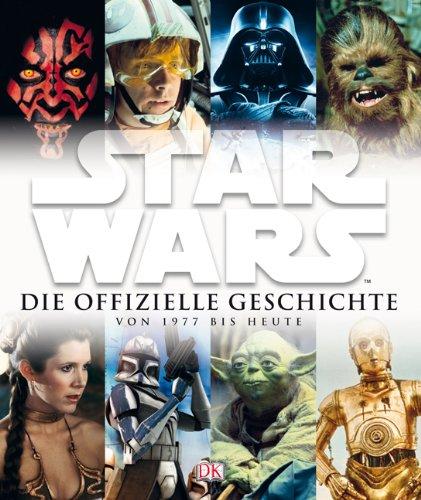 Star Wars. Die offizielle Geschichte von 1977 bis heute