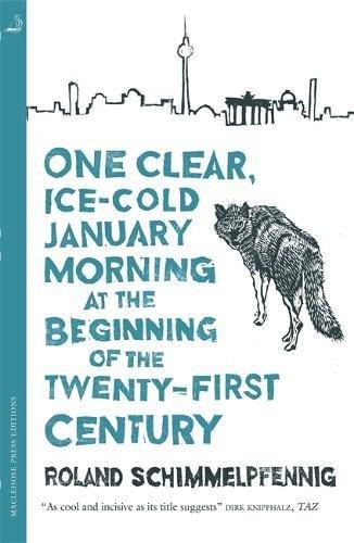 One Clear Ice-cold January Morning at the Beginning of the 21st Century (MacLehose Press Editions, Band 11)