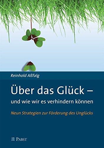 Über das Glück - und wie wir es verhindern können: Neun Strategien zur Förderung des Unglücks