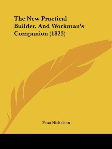 The New Practical Builder, And Workman's Companion (1823)