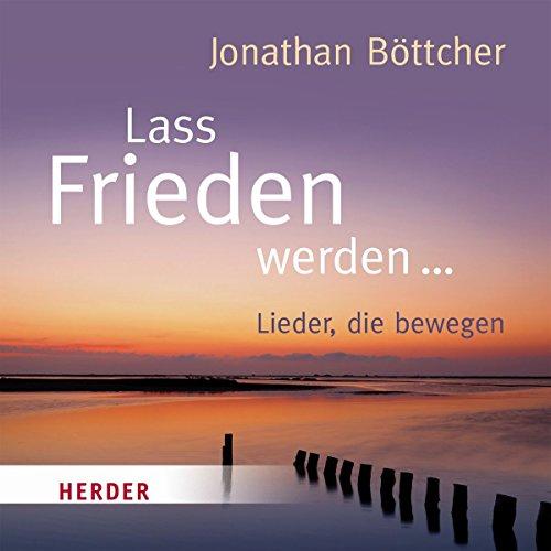 Lass Frieden werden: Lieder, die bewegen