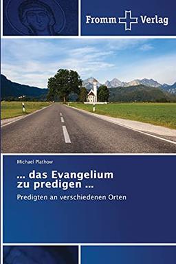 ... das Evangelium zu predigen ...: Predigten an verschiedenen Orten