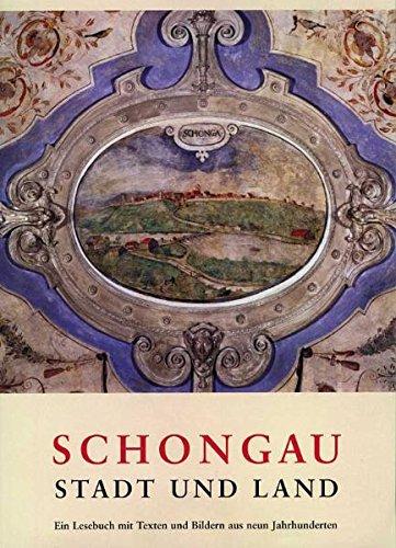 Schongau - Stadt und Land: Ein Lesebuch mit Texten und Bildern aus neun Jahrhunderten