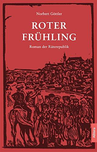 Roter Frühling: Roman der Räterepublik