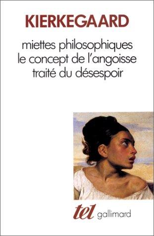 Miettes philosophiques. Le concept de l'angoisse. Traité du désespoir