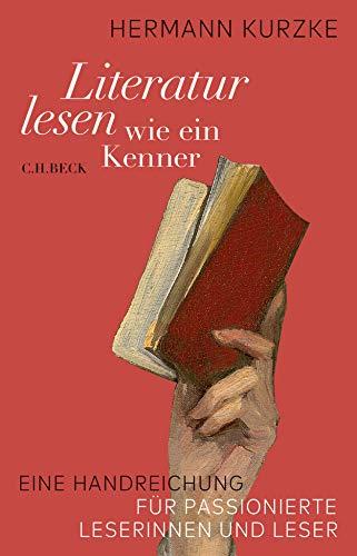 Literatur lesen wie ein Kenner: Eine Handreichung für passionierte Leserinnen und Leser