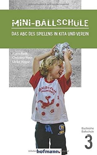 Mini-Ballschule: Das ABC des Spielens in Kita und Verein (Reihe Ballschule)