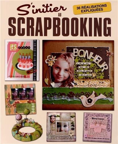 S'initier au scrapbooking : 36 réalisations expliquées