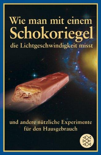 Wie man mit einem Schokoriegel die Lichtgeschwindigkeit misst und andere nützliche Experimente für den Hausgebrauch