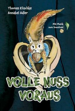 Volle Nuss voraus: Die Geschichte vom mutigsten Eichhörnchen des Waldes, oder warum es manchmal gut ist, bei drei auf dem Baum zu sein