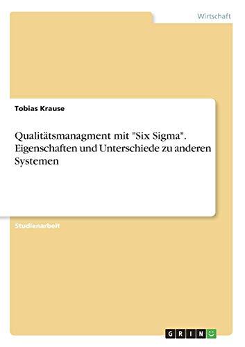 Qualitätsmanagment mit "Six Sigma". Eigenschaften und Unterschiede zu anderen Systemen