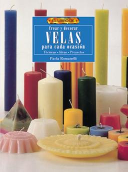 Crear y decorar velas para cada ocasión : técnicas, ideas, proyectos (El Libro De..)