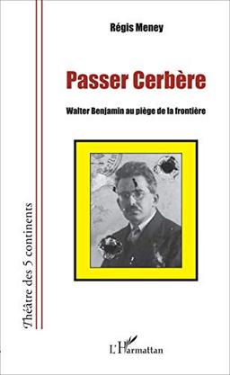 Passer Cerbère : Walter Benjamin au piège de la frontière