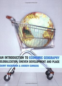 An Introduction to Economic Geography: Globalization, Uneven Development and Place