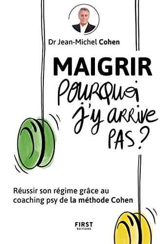 Maigrir, pourquoi j'y arrive pas ? : réussir son régime grâce au coaching psy de la méthode Cohen