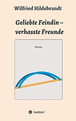 Geliebte Feindin – verhasste Freunde